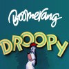 Vid&eacute;o DROOPY - Vid&eacute;os BOOMERANG - Vid&eacute;os