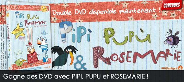 Gagne des DVD avec Pipi, Pupu et Rosemarie !