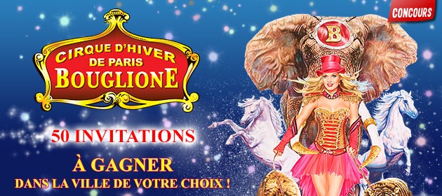 Gagne des invitations pour la tournée du Cirque d'Hiver Bouglione !