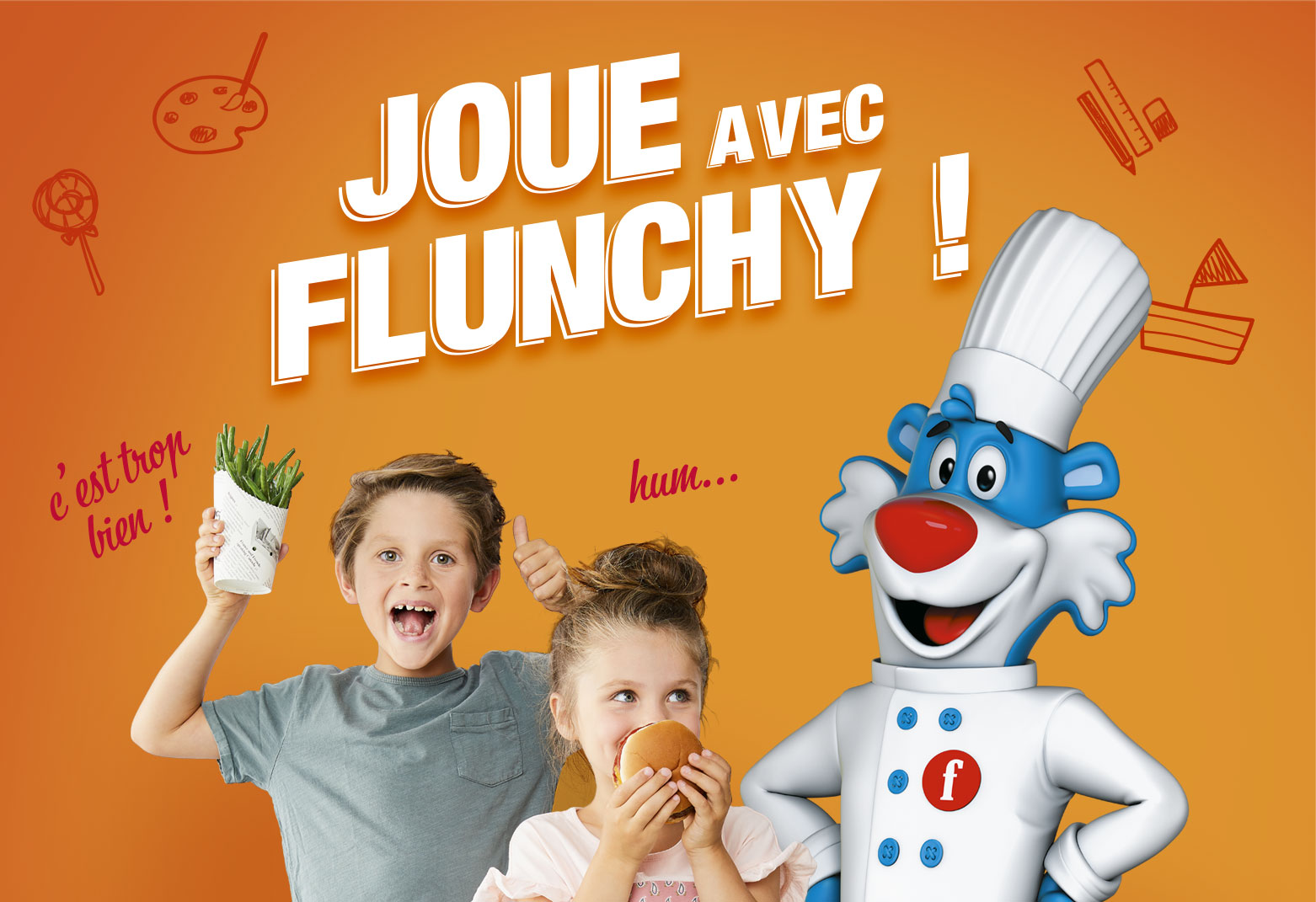 JOUE AVEC FLUNCH & FLUNCHY !