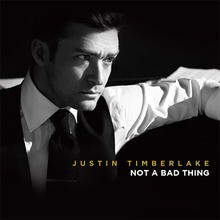 Chanson : Justin Timberlake - Not A Bad Thing