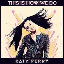 Chanson : Katy Perry - This Is How We Do